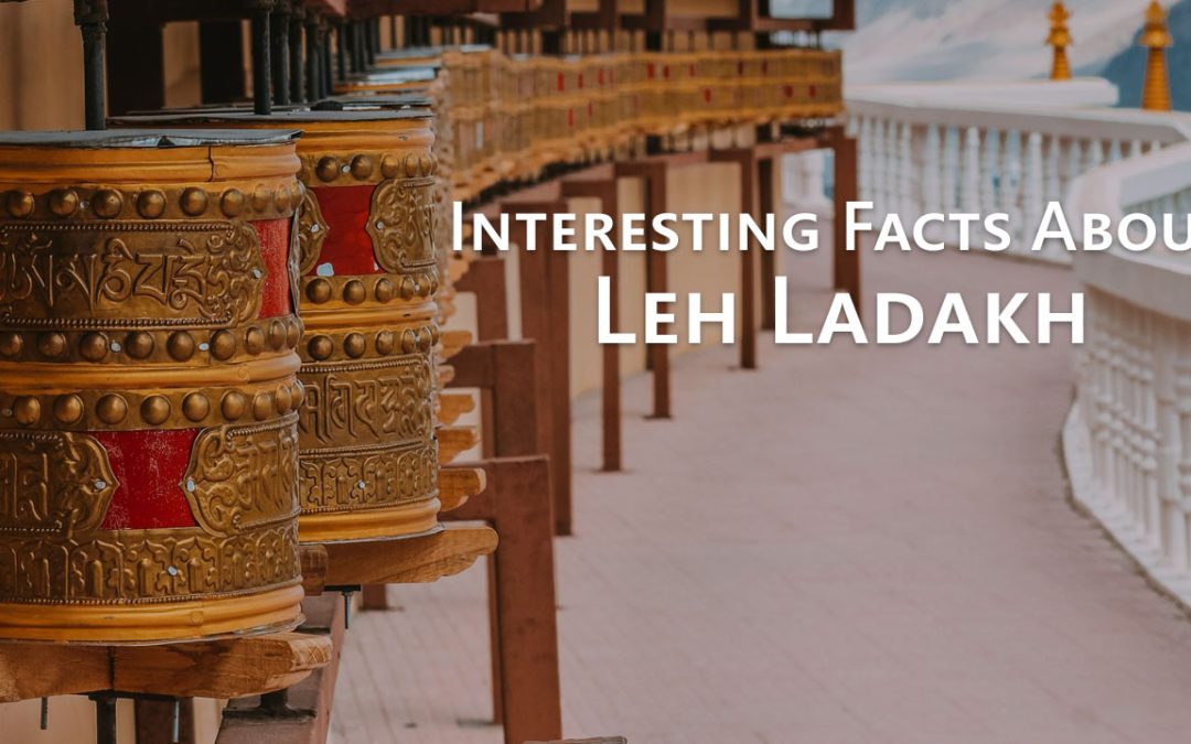 Interesting Facts About Leh Ladakh: A Comprehensive Guide